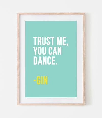 'Trust Me, You Can Dance' Gin Print