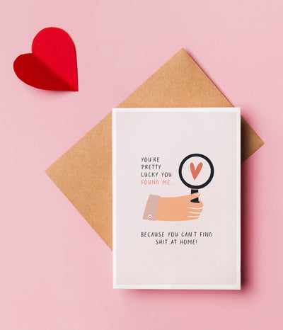 'You're Pretty Lucky You Found Me' Valentine's Card