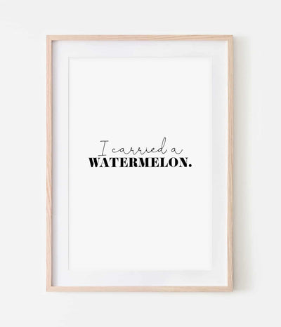 'I Carried A Watermelon' Print
