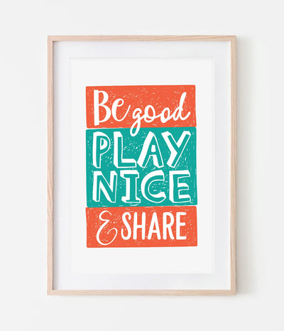 'Be Good Play Nice & Share' Print