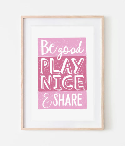 'Be Good Play Nice & Share' Print