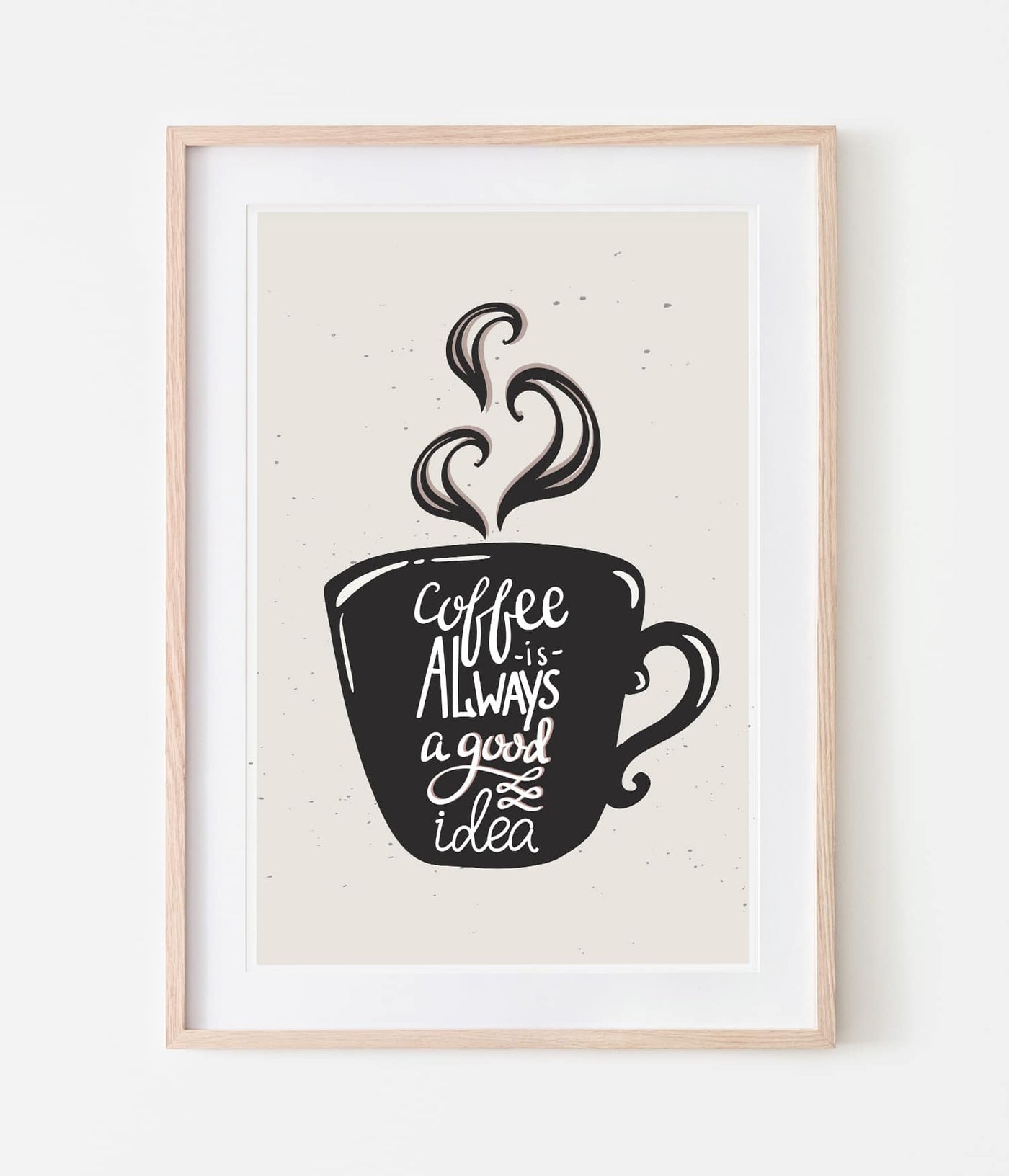 'Coffee is always a good idea' Print
