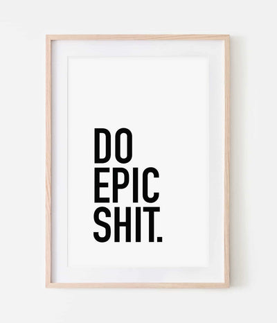 'Do Epic Shit' Print