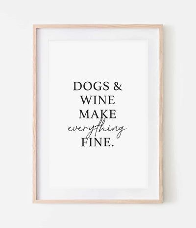 'Dogs & Wine Make Everything Fine' Print