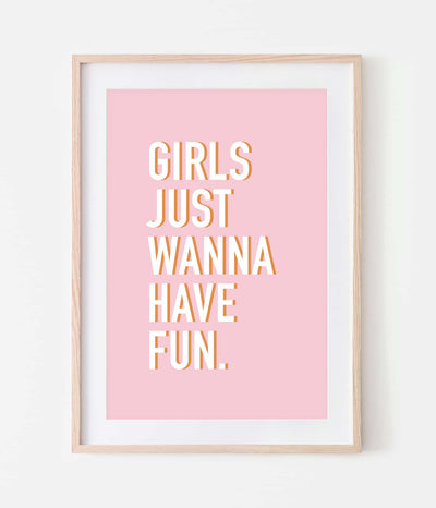 'Girls Just Wanna Have Fun' Print