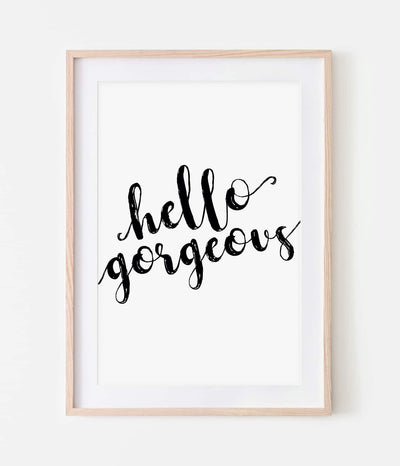 'Hello Gorgeous' Print