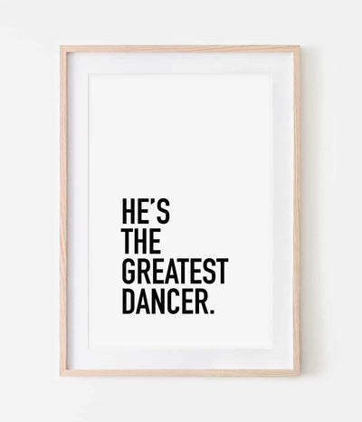 'He's the Greatest Dancer' Print