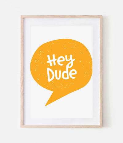 'Hey Dude' Print
