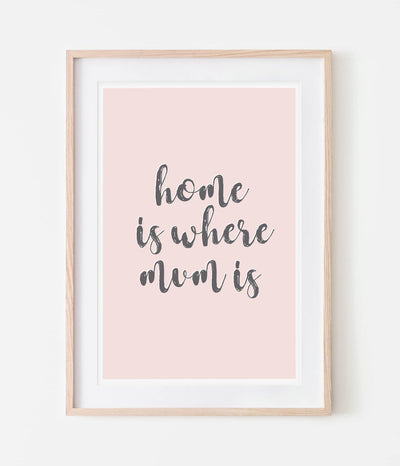 'Home is where Mum is' Print