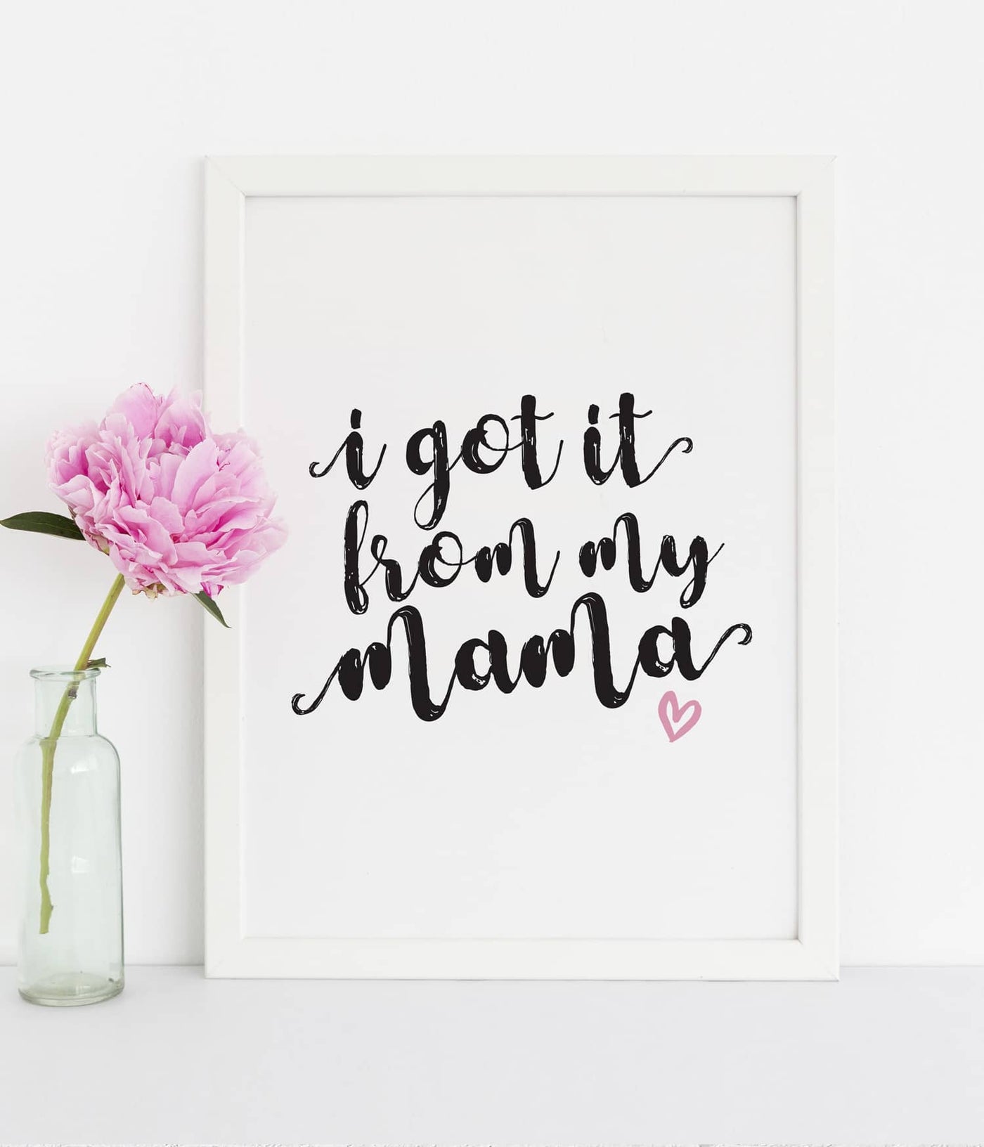 'I Got it from my Mama' Print
