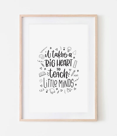 'It Takes a Big Heart to Teach Little Minds' Teacher Print