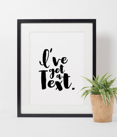'I've got a Text' Print
