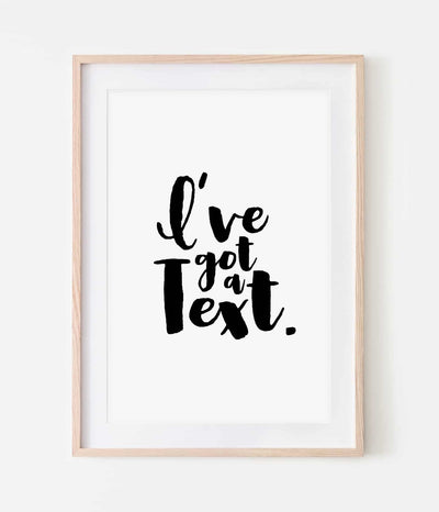 'I've got a Text' Print