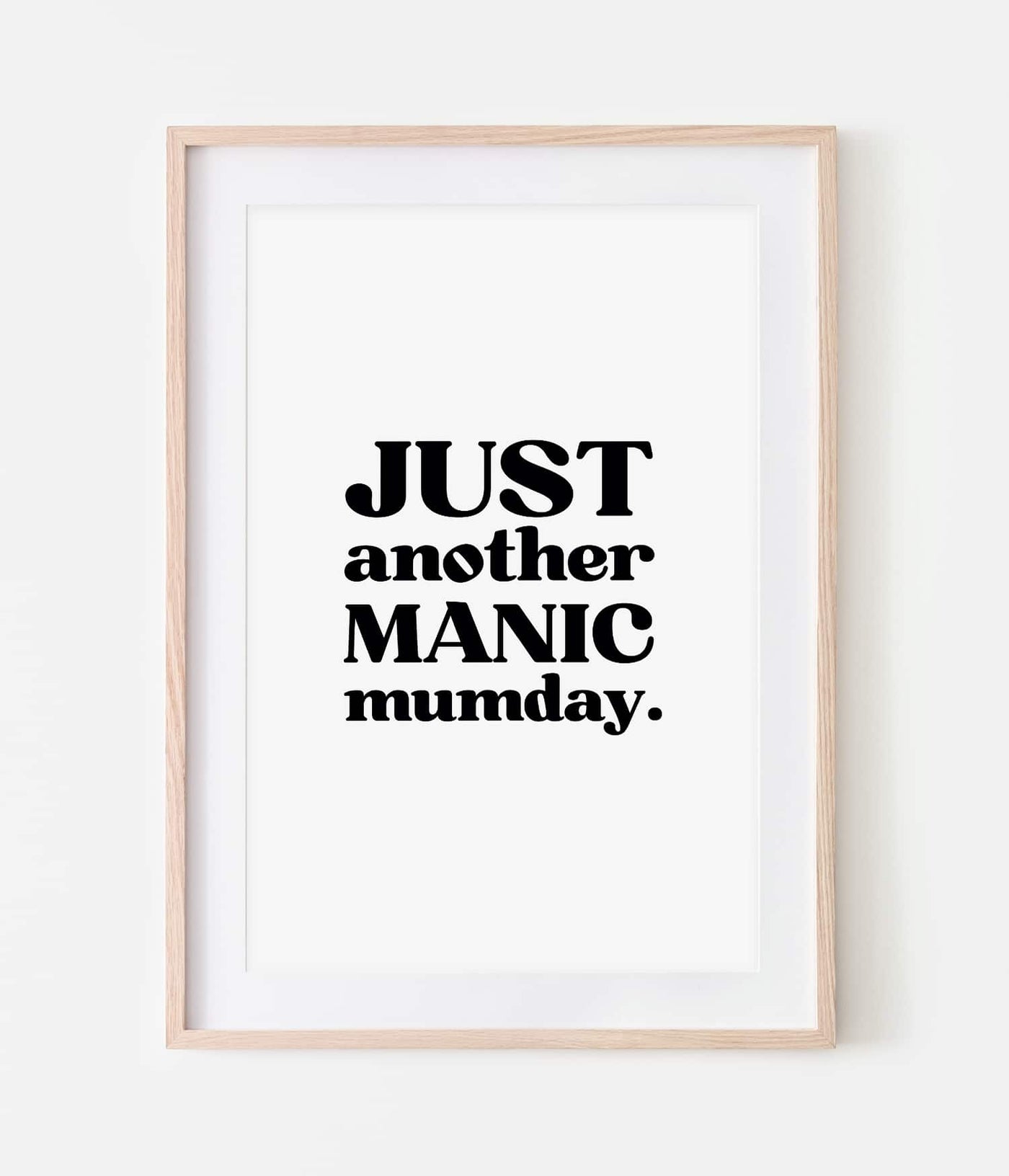 'Just Another Manic Mumday' Print