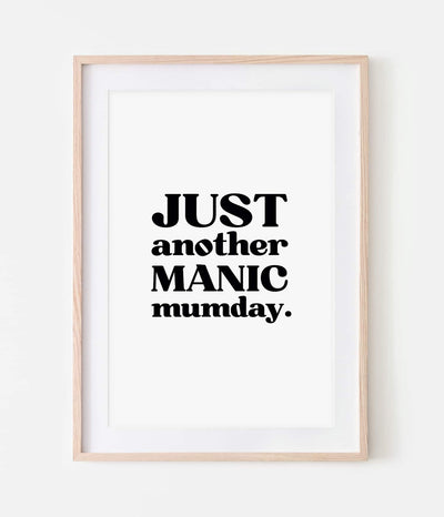'Just Another Manic Mumday' Print