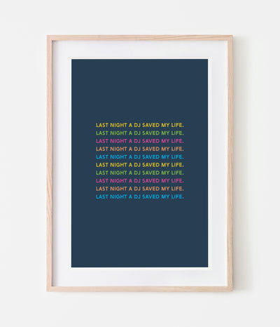 'Last night a DJ saved my life' Print