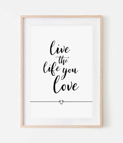 'Live the Life you Love' Print