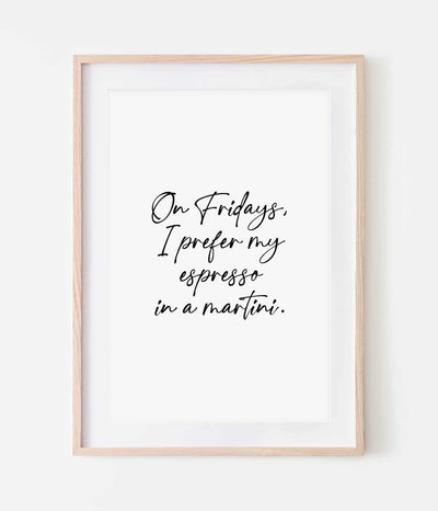 'On Fridays, I Prefer My Espresso in a Martini' Print
