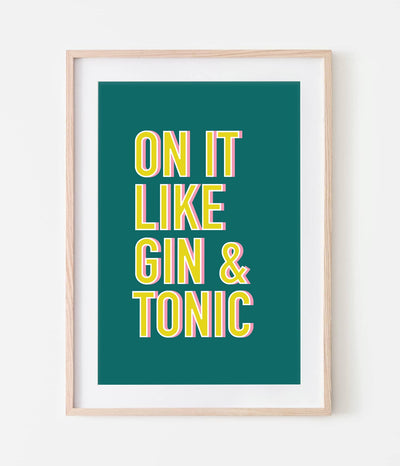 On it Like Gin & Tonic Print