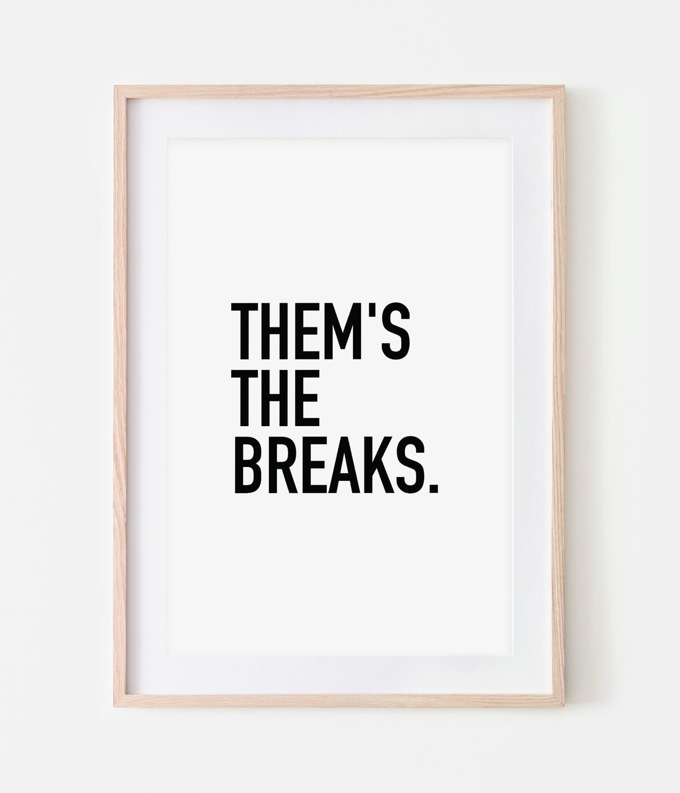 'Them's The Breaks' Print
