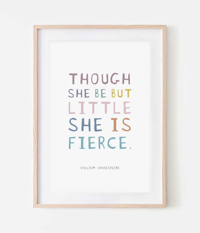 'Though She Be But Little, She Is Fierce' Print