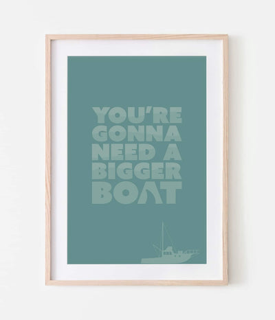 'You're Gonna Need a Bigger Boat' Print