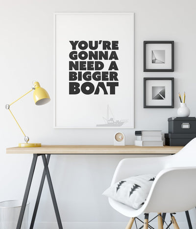 'You're Gonna Need a Bigger Boat' Print