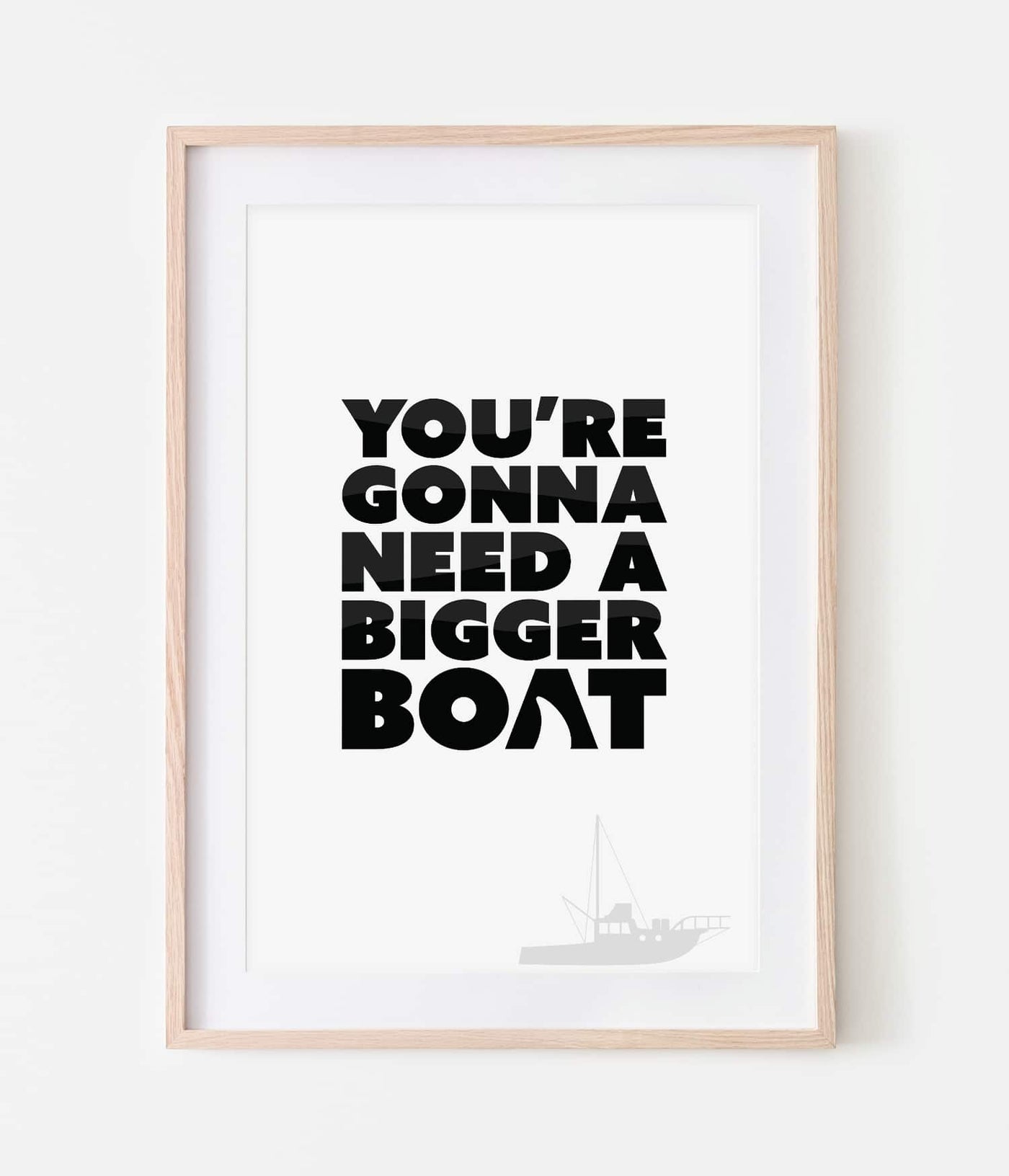 'You're Gonna Need a Bigger Boat' Print